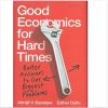 Good Economics for Hard Times: Better Answers to Our Biggest Problems