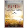 Ruth: Strategic Wisdom to Overcome the Impossible