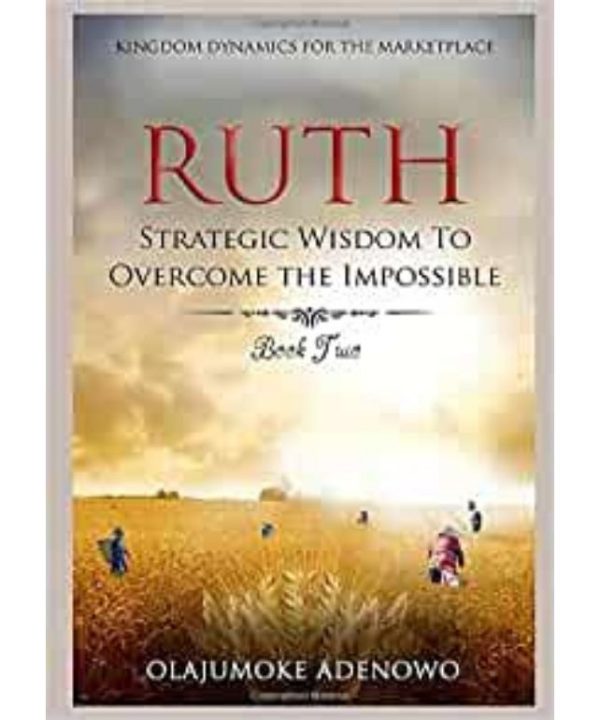 Ruth: Strategic Wisdom to Overcome the Impossible