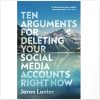Ten Arguments For Deleting Your Social Media Accounts Right Now