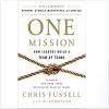 One Mission: How Leaders Build A Team Of Teams