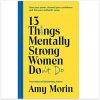 13 Things Mentally Strong Women Don't Do: Own Your Power, Channel Your Confidence, and Find Your Authentic Voice