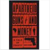 Apartheid Guns and Money: A Tale of Profit