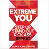 Extreme You: Step up. Stand out. Kick ass. Repeat.