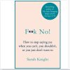 F**k No!: How to stop saying yes, when you can't, you shouldn't, or you just don't want to