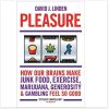 Pleasure: How Our Brains Make Junk Food, Exercise, Marijuana, Generosity, and Gambling Feel So Good