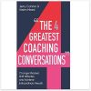 The Four Greatest Coaching Conversations: Change mindsets, shift attitudes, and achieve extraordinary results