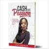 CASH YOUR PASSION (Practical steps to making money from the things you love doing)