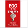 Ego is the Enemy: The Fight to Master Our Greatest Opponent