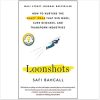 Loonshots: How to Nurture the Crazy Ideas That Win Wars, Cure Diseases, and Transform Industries