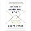 Secrets of Sand Hill Road: Venture Capital―and How to Get It