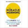 The Miracle Morning: The 6 Habits That Will Transform Your Life Before 8AM