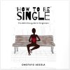 How To Be Single: The Definitive Guide to Singleness