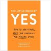 The Little Book of Yes: How to win friends, boost your confidence and persuade others