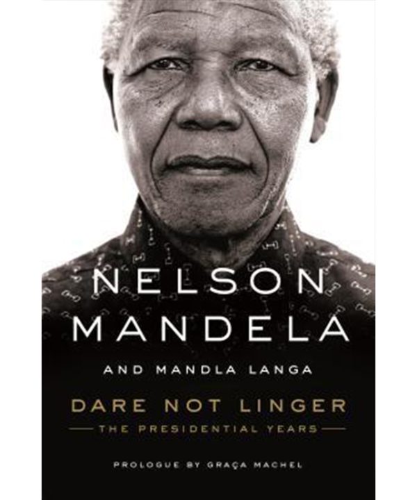 Nelson Mandela: Dare Not Linger