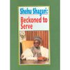 Shehu Shagari: Beckoned To Serve