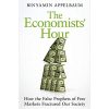 The Economists' Hour: False Prophets, Free Markets and the Fracture of Society