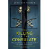 The Killing in the Consulate: The Life and Death of Jamal Khashoggi