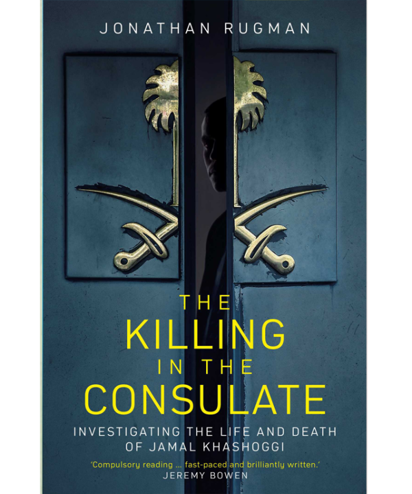 The Killing in the Consulate: The Life and Death of Jamal Khashoggi