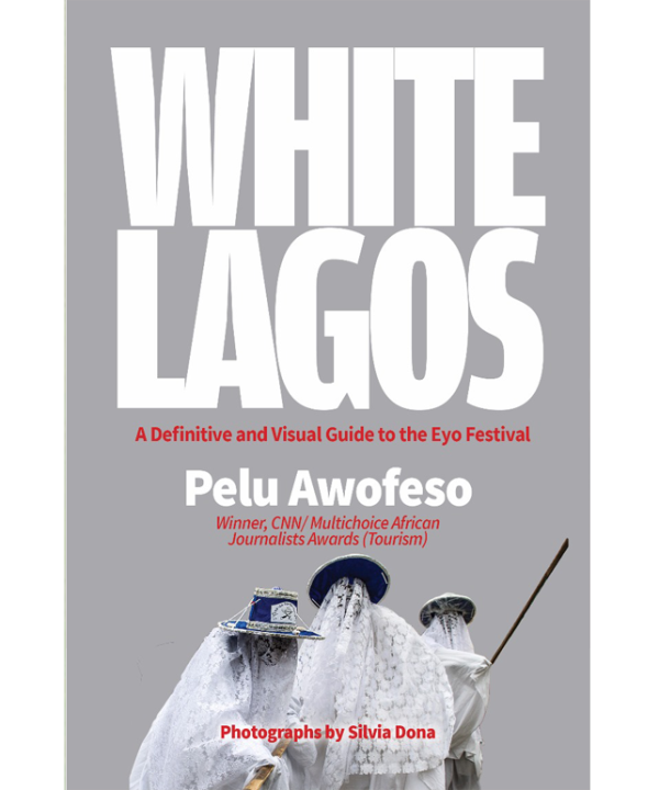 White Lagos: A Definitive and Visual Guide to the Eyo Festival