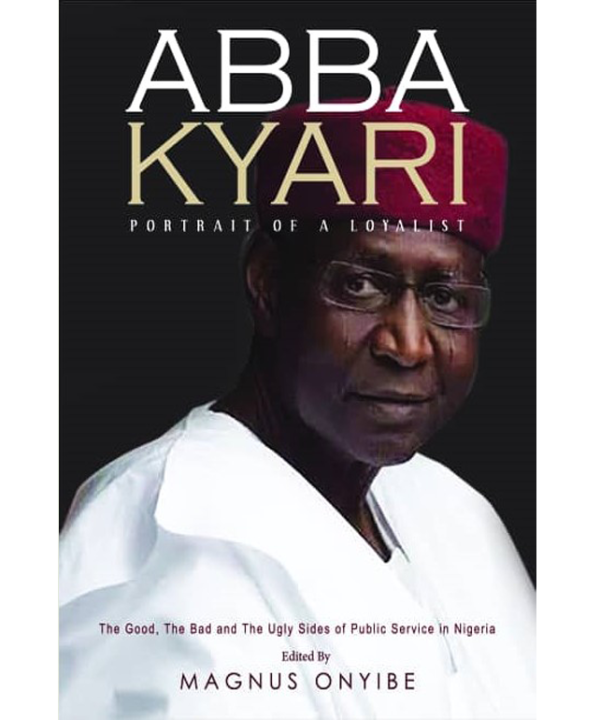 Abba Kyari: Portrait Of A Loyalist. The Good, the Bad and the Ugly Sides of Public Service in Nigeria.