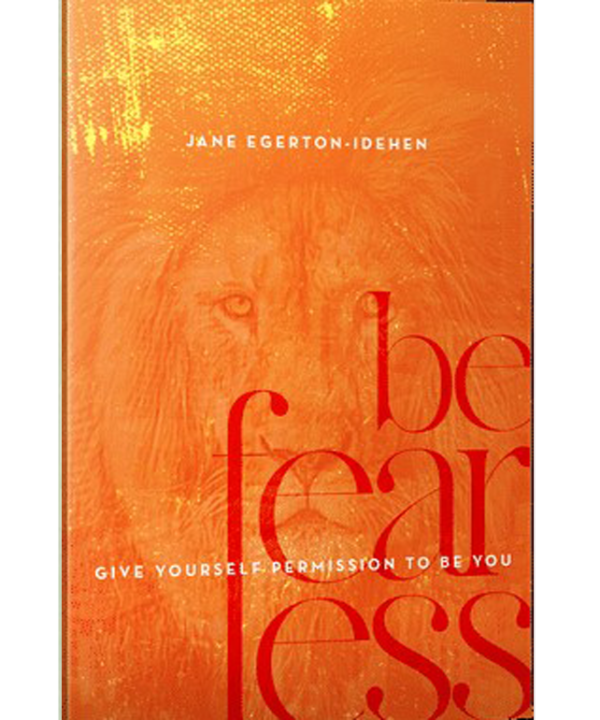 BE FEARLESS : GIVE YOURSELF PERMISSION TO BE YOU