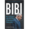Bibi: The Turbulent Life and Times of Benjamin Netanyahu