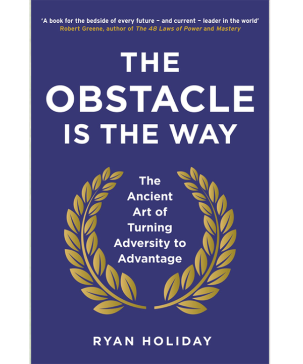 The Obstacle Is The Way