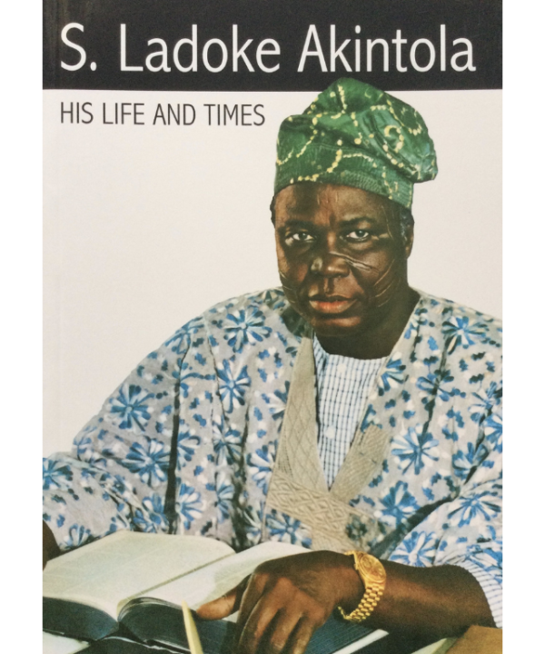 S . Ladoke Akintola His Life And Times