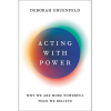 Acting with Power: Why We Are More Powerful than We Believe