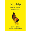The Catalyst: How to Change Anyone's Mind