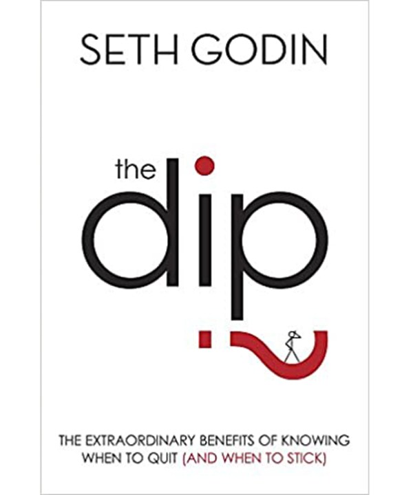 The Dip: The extraordinary benefits of knowing when to quit (and when to stick)