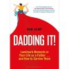 Dadding It!: Landmark Moments in Your Life as a Father... and How to Survive Them