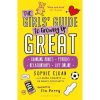 The Girls' Guide to Growing Up Great: Changing Bodies, Periods, Relationships, Life Online