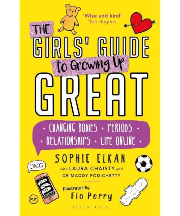 The Girls' Guide to Growing Up Great: Changing Bodies, Periods, Relationships, Life Online