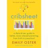 Cribsheet: A Data-Driven Guide to Better, More Relaxed Parenting, from Birth to Preschool