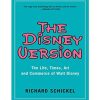 The Disney Version: The Life, Times, Art and Commerce of Walt Disney