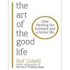 The Art of the Good Life: Clear Thinking for Business and a Better Life