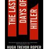 The Last Days of Hitler: The Classic Account of Hitler's Fall From Power