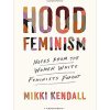 Hood Feminism: Notes from the Women White Feminists Forgot