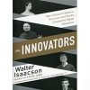 The Innovators: How a Group of Inventors, Hackers, Geniuses and Geeks Created the Digital Revolution