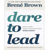 Dare to Lead: Brave Work. Tough Conversations. Whole Hearts