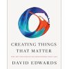 Creating Things That Matter: The Art and Science of Innovations That Last