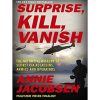 Surprise, Kill, Vanish: The Definitive History of Secret CIA Assassins, Armies and Operators