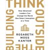 Think Outside The Building: How Advanced Leaders Can Change the World One Smart Innovation at a Time
