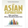 The Asian Aspiration: Why and How Africa Should Emulate Asia--and What It Should Avoid Paperback