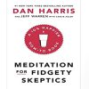 Meditation For Fidgety Skeptics: A 10% Happier How-To Book Paperback