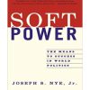 Soft Power: The Means To Success In World Politics