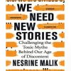 We Need New Stories: Challenging the Toxic Myths Behind Our Age of Discontent (Paperback)