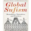 Global Sufism: Boundaries, Narratives and Practices: Boundaries, Structures and Politics Hardcover